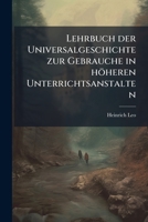 Lehrbuch Der Universalgeschichte Zur Gebrauche in Hoheren Unterrichtsanstalten, Volume 2... 1145901530 Book Cover