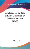 Catalogue De La Belle Et Riche Collection De Tableaux Anciens (1842) 1160052131 Book Cover