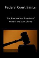 Federal Court Basics: The Structure and Function of Federal and State Courts 1532946732 Book Cover