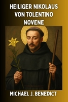HEILIGER NIKOLAUS VON TOLENTINO NOVENE: Ein 9-tägiges kraftvolles Gebet zum Schutzpatron der Sterbenden und der Seelen im Fegefeuer (German Edition) B0FQJZS3D5 Book Cover