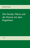 Die Gerber Marie und die Nonne mit dem Engelshaar 3748109350 Book Cover