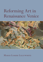 Reforming Art in Renaissance Venice 1009557491 Book Cover