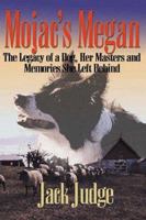 Mojac's Megan: The Legacy of a Dog, Her Masters and Memories She Left Behind 158151025X Book Cover