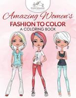 Amazing Women's Fashion to Color: A Coloring Book 1683772911 Book Cover