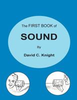 The first book of sound;: A basic guide to the science of acoustics 0578424517 Book Cover