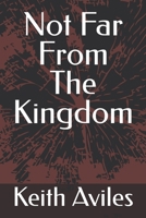 Not Far From The Kingdom B0FHGYFSPN Book Cover