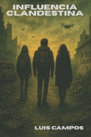 Influencia Clandestina (Spanish Edition) B0FG1TJ58Q Book Cover