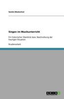 Singen im Musikunterricht: Ein historischer Überblick bzw. Beschreibung der heutigen Situation 3640578163 Book Cover