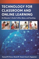 Technology for Classroom and Online Learning: An Educator's Guide to Bits, Bytes, and Teaching 1475815441 Book Cover