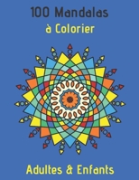 100 Mandalas A Colorier Adultes & Enfants: Livre à Colorier | 100 Mandalas pour 100 pages | Anti-stress et Relaxant | mandala coloriage enfant et ... nuit | mandala animaux ... B08HT9PW69 Book Cover