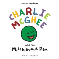 Charlie McGhee and the Mischievous Pea 1966840861 Book Cover