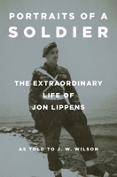 Portraits of a Soldier: The Extraordinary Life of Jon Lippens 0875656862 Book Cover