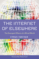 The Internet of Elsewhere: The Emergent Effects of a Wired World 0813549620 Book Cover