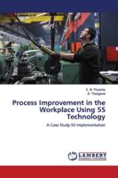 Process Improvement in the Workplace Using 5S Technology: A Case Study-5S Implementation 6139454743 Book Cover
