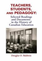 Teachers, Students and Pedagogy: Readings and Documents in the History of Canadian 1552441008 Book Cover