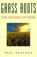 Grass Roots: The Universe of Home (World As Home, The) 1571312072 Book Cover