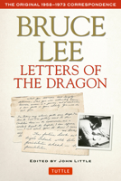 Letters of the Dragon: An Anthology of Bruce Lee's Correspondence With Family, Friends, and Fans 1958-1973 (Bruce Lee Library, Vol 5) 0804831114 Book Cover