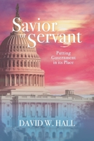 Savior or Servant? Putting Government in Its Place 0965036707 Book Cover