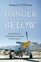 Danger From Below: Action filled story about flying, and salvage on lake Superior 1478773685 Book Cover