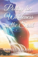Poetry for Wholeness in the Soul B085RNL3V9 Book Cover