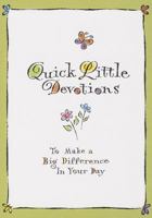 Quick Little Devotions: To Make a Big Difference in Your Day 0988671964 Book Cover