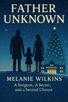 Father Unknown - A Surgeon, A Secret, and a Second Chance B0FYVMKQZ6 Book Cover