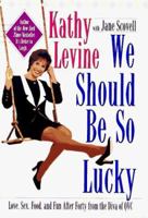We Should Be So Lucky : Love, Sex, Food, and Fun After Forty from the Diva of QVC 067100848X Book Cover
