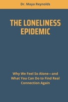 THE LONELINESS EPIDEMIC: Why We Feel So Alone—and What You Can Do to Find Real Connection Again B0FCDKPNH4 Book Cover