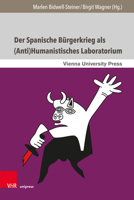 Der Spanische Burgerkrieg ALS (Anti)Humanistisches Laboratorium: Literarische Und Mediale Narrative Aus Spanien, Italien Und Osterreich 3847109448 Book Cover