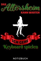 DAS ALTERSHEIM KANN WARTEN ICH GEHE KEYBOARD SPIELEN NOTIZBUCH: A5 WOCHENPLANER für Pianisten | Klavierspielen | Klavierbuch | Klavier spielen | ... Anfänger Profis | Piano (German Edition) B083XTGKJ3 Book Cover