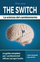 The Switch - La Scienza del Cambiamento: La guida completa per i professionisti efficaci ad ogni livello 1730902006 Book Cover