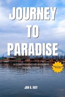 Journey to paradise: A comprehensive Kashmir travel guide B0CF4NX3DP Book Cover