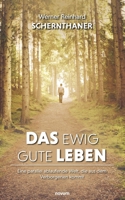 Das ewig gute Leben: Eine parallel ablaufende Welt, die aus dem Verborgenen kommt (German Edition) 3991464713 Book Cover