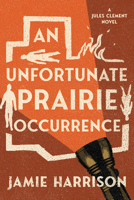 An Unfortunate Prairie Occurrence (A Jules Clement Mystery) 0312968299 Book Cover