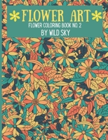 Flower Art Coloring Book (Book 2): Beautiful Floral Art to Color for Fun and Relaxation B0F79L2HG7 Book Cover