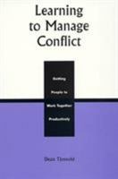Learning to Manage Conflict: Getting People to Work Together Productively 0739101331 Book Cover