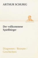Der vollkommene Spießbürger: Diagnosen, Rezepte, Geschichten 3743734192 Book Cover