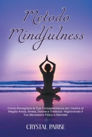Metodo Mindfulness: Come Risvegliare la Tua Consapevolezza per Gestire al Meglio Ansia, Stress, Dolore e Tristezza Migliorando il Tuo Benessere Fisico e Mentale B08YQ4Z9Z3 Book Cover