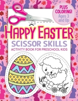 Happy Easter Scissor Skills Activity Book for Preschool Kids: Coloring and Cutting Workbook for Toddlers B084NXC27H Book Cover