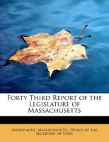 Forty Third Report of the Legislature of Massachusetts 111576330X Book Cover