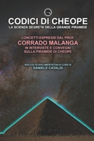CODICI DI CHEOPE: LA SCIENZA SEGRETA DELLA GRANDE PIRAMIDE: CONCETTI ESPRESSI DAL PROF. CORRADO MALANGA IN INTERVISTE E CONVEGNI SULLA PIRAMIDE DI CHEOPE (Italian Edition) B0DTG53834 Book Cover