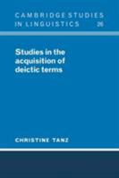 Studies in the Acquisition of Deictic Terms (Cambridge Studies in Linguistics) 0521103231 Book Cover