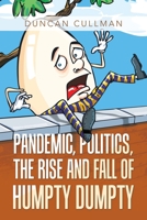 Pandemic, Politics, the Rise and Fall of Humpty Dumpty 1665519274 Book Cover