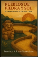 Pueblos de Piedra y Sol: El Urbanismo en la Cultura Taína, B0FWQV2SB7 Book Cover