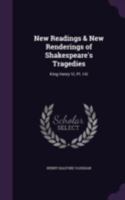 New Readings & New Renderings Of Shakespeare's Tragedies: King Henry Vi, Pt. I-iii 1377695794 Book Cover