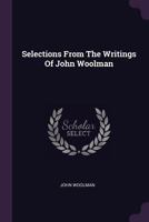 Selections From The Writings Of John Woolman 1378546970 Book Cover