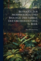 Beitra?ge Zur Morphologie Und Biologie Der Familie Der Orchideen.von J. G. Beer. 1247994287 Book Cover