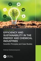Efficiency and Sustainability in the Energy and Chemical Industries: Scientific Principles and Case Studies 1032303018 Book Cover