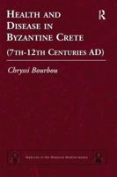 Health and Disease in Byzantine Crete (7th-12th Centuries Ad) 0754666158 Book Cover