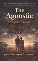 The Agnostic: Whispers of Doubt (Creative Fiction) B0CW9RKVXY Book Cover